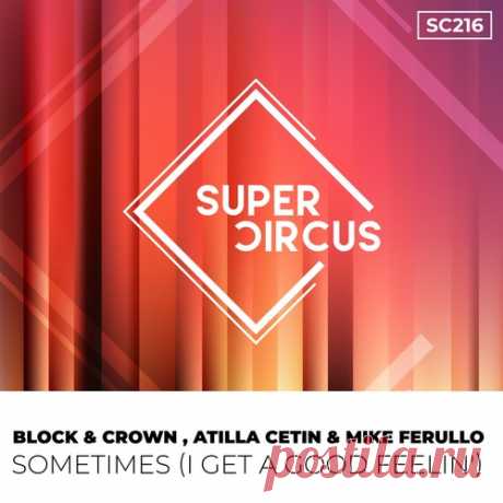 Block & Crown, Atilla Cetin, Mike Ferullo - Sometimes (I Get A Good Feelin') free download mp3 music 320kbps