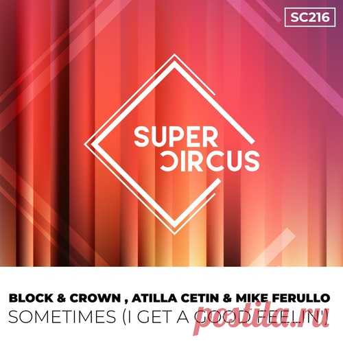 Block & Crown, Atilla Cetin, Mike Ferullo - Sometimes (I Get A Good Feelin') free download mp3 music 320kbps