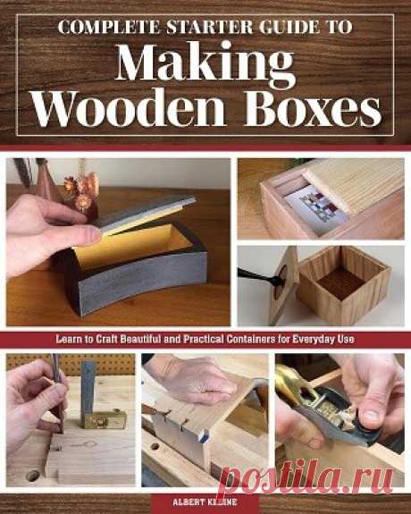 Complete Starter Guide to Making Wooden Boxes: Learn to Craft Beautiful and Practical Containers for Everyday Use 2025