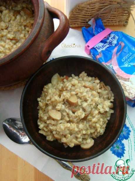 Перловая каша с грибами - кулинарный рецепт