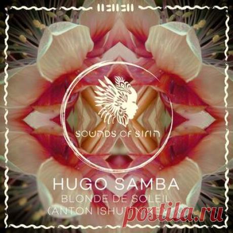 Hugo Samba - Blonde de Soleil (Anton Ishutin Remix) | Progonlymusic Hugo Samba - Blonde de Soleil (Anton Ishutin Remix). BPM: 122, 107. Key: Em. Listen new music on Progonlymusic.