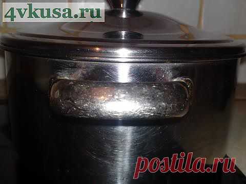 Советский рецепт чистки посуды | 4vkusa.ru