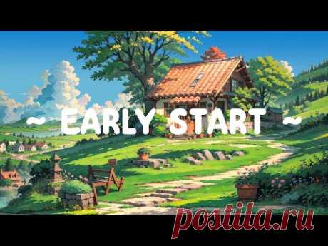 Early Start 🍃 Lofi Keep You Safe ⛅ Morning Routine to relax//study [ Relax Music - Lofi Hip Hop ]