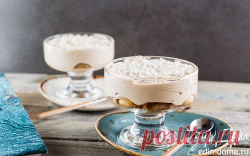 Тирамису с белым шоколадом | Кулинарные рецепты от «Едим дома!»
