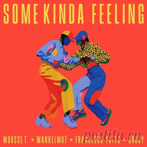 Mousse T., Wankelmut, Francesco Yates - Some Kinda Feeling (Crusy Remix) free download mp3 music 320kbps