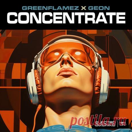 Geon & GreenFlamez - Concentrate [ElectroBreakz]