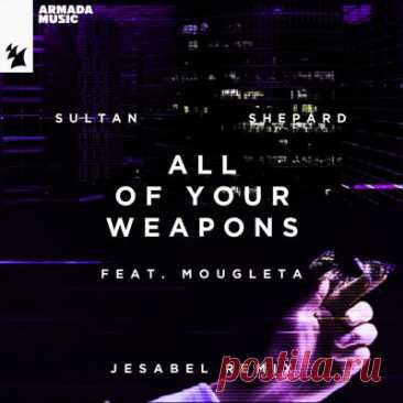 Sultan + Shepard, Mougleta – All Of Your Weapons (Jesabel Remix)