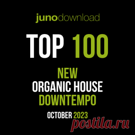 Junodownload Top 100 New Organic House Downtempo [October 2023] - Forum 4CLUBBERS.PL