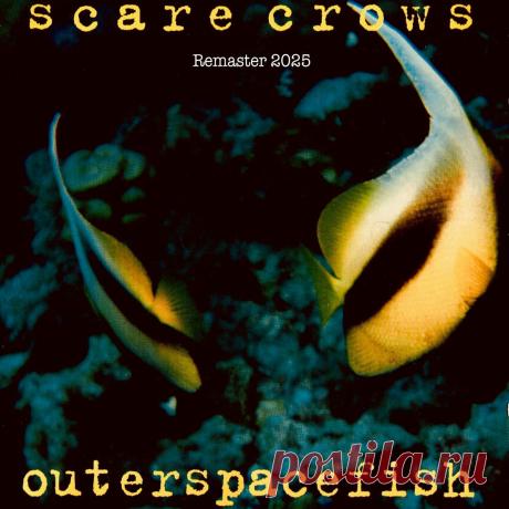 Scare Crows - Outerspacefish (2025 Remaster) (2025) 320kbps / FLAC