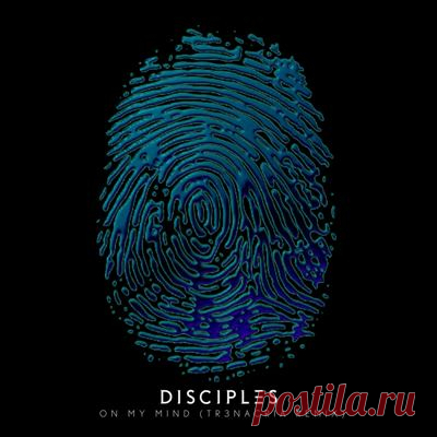 Disciples – On My Mind (TR3NACRIA Remix)
