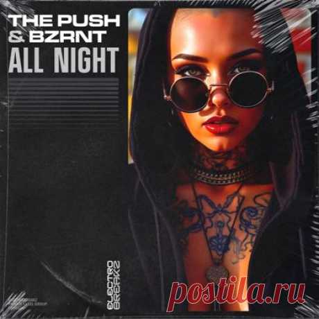 The Push, Bzrnt - All Night