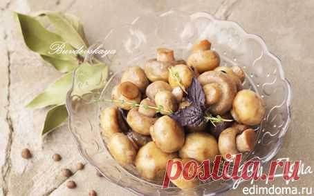 Маринованные шампиньоны «Экспресс» | Кулинарные рецепты от «Едим дома!»