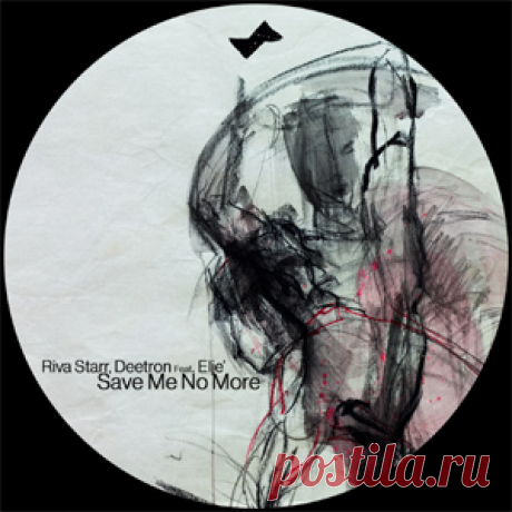Riva Starr, Deetron, Eljé - Save Me No More | 4DJsonline.com