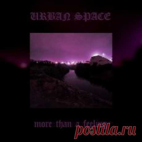 Urban Space - More Than A Feeling (2025) [Single] Artist: Urban Space Album: More Than A Feeling Year: 2025 Country: Greece Style: Coldwave, Shoegaze