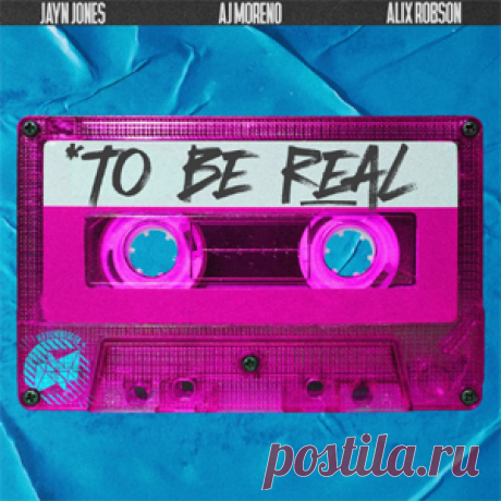 Jayn Jones, AJ Moreno, Alix Robson - To Be Real (Original Mix) | 4DJsonline.com