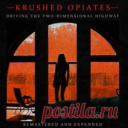 Krushed Opiates - Driving The Two-Dimensional Highway (Remastered and Expanded) (2025) 320kbps / FLAC