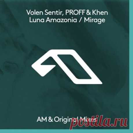 PROFF, Volen Sentir, Khen – Luna Amazonia (AM Mix) / Mirage