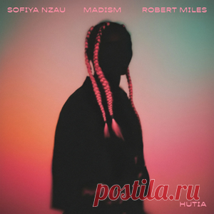 Sofiya Nzau, Madism, Robert Miles - Hutia (Extended) | 4DJsonline.com