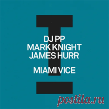 DJ PP, Mark Knight, James Hurr - Miami Vice | 4DJsonline.com