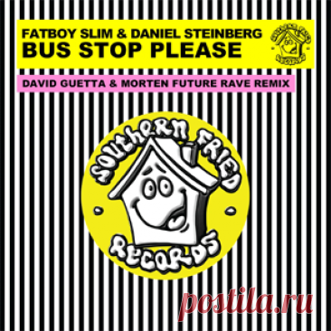 Fatboy Slim, Daniel Steinberg - Bus Stop Please (David Guetta & Morten Future Rave Remix) | 4DJsonline.com