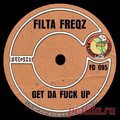 Filta Freqz - Get Da F k Up [Flight Digital]