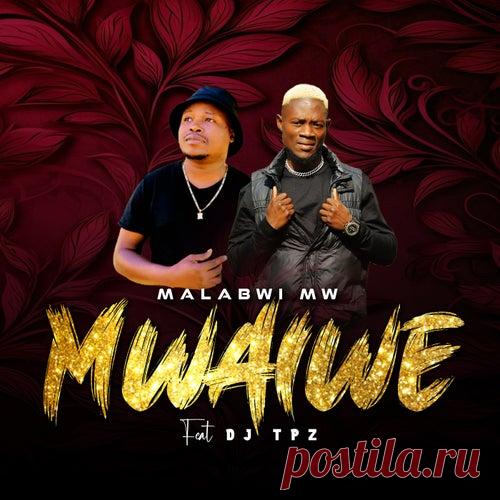 Malabwi MW - Mwaiwe (feat. DJ TPZ) [Bengatainment]