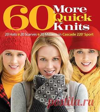 60 More Quick Knits: 20 Hats*20 Scarves*20 Mittens in Cascade 220 Sport (2011)