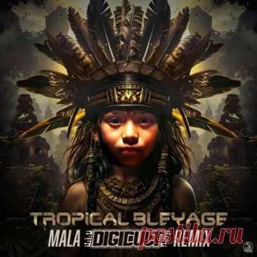 Tropical Bleyage - Mala (DigiCult Remix)