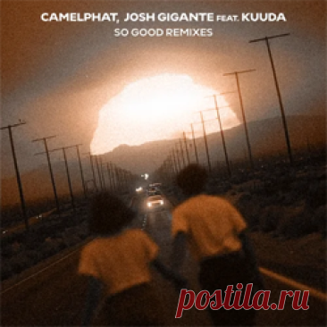 CamelPhat, Josh Gigante - So Good (Feat. Kuuda) (Remixes) | 4DJsonline.com