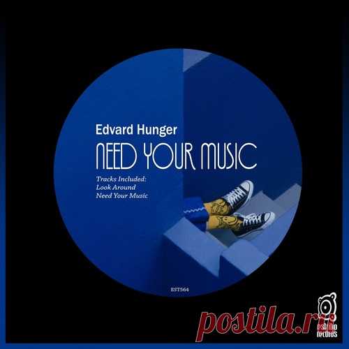 Edvard Hunger – Need Your Music [EST564] ✅ MP3 download