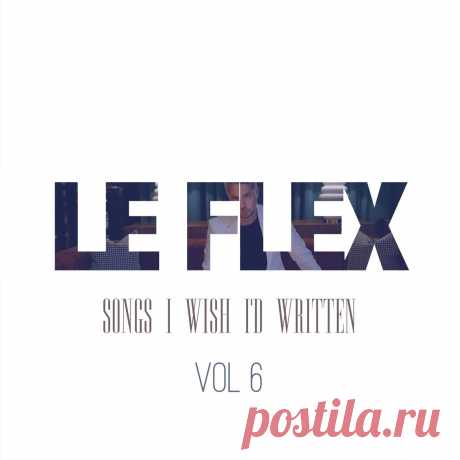 Le Flex - Songs I Wish I'd Written Vol. 6 (2025) 320kbps / FLAC
