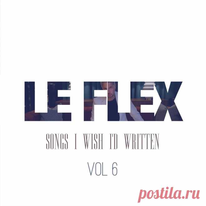 Le Flex - Songs I Wish I'd Written Vol. 6 (2025) 320kbps / FLAC