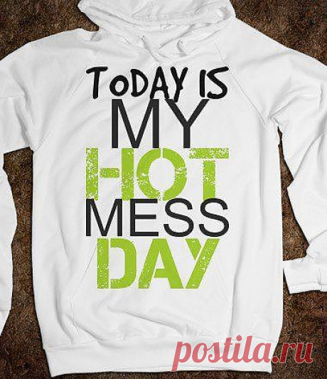 Today Is My Hot Mess Day / Рисунки и надписи / ВТОРАЯ УЛИЦА
