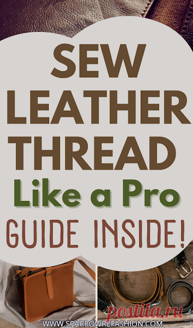 Best Thread for Leather Sewing: Choosing Essentials - Sparrow Refashion: A Blog for Sewing Lovers and DIY Enthusiasts