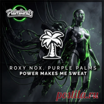 Roxy Nox, Purple Palms - Power Makes Me Sweat (Extended Mix) | 4DJsonline.com