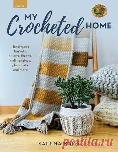 My Crocheted Home: Hand-made baskets, pillows, throws, wall hangings, placemats, and more 2024