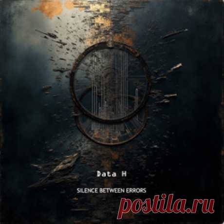 Data H - Silence Between Errors (2025) 320kbps / FLAC