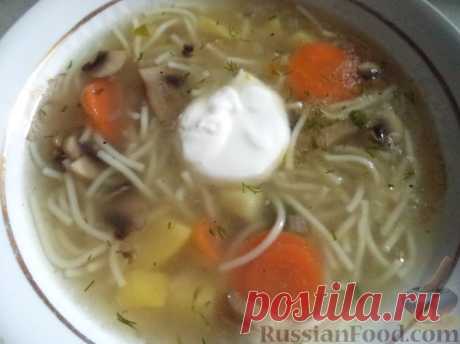 Рецепт: Грибной суп с вермишелью на RussianFood.com