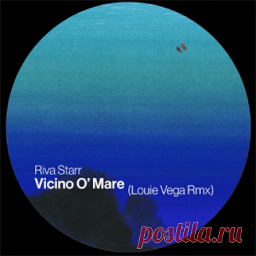 Riva Starr - Vicino O' Mare (Louie Vega Remix) | 4DJsonline.com