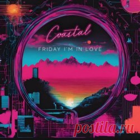 Coastal - Friday I'm In Love (2025) [Single] Artist: Coastal Album: Friday I'm In Love Year: 2025 Country: UK Style: Synthpop, Synthwave