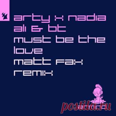 BT, Nadia Ali, ARTY – Must Be The Love (Matt Fax Extended Remix)
