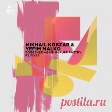 Yefim Malko, Mikhail Kobzar - Together again in Puff Pastry Remixes free download mp3 music 320kbps