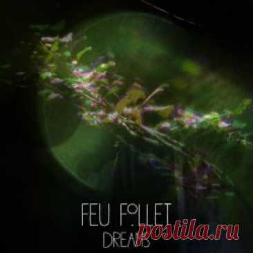 Feu Follet - Dreams (2025) [Single] Artist: Feu Follet Album: Dreams Year: 2025 Country: France Style: Post-Punk, Minimal Wave, Experimental