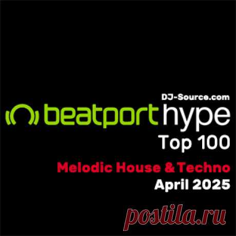 Beatport Hype Top 100 Melodic House &amp; Techno April 2025 - DJ-Source.com