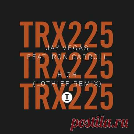 Jay Vegas, Ron Carroll – High (LOthief Remix) [TRX22501Z] - DJ-Source.com