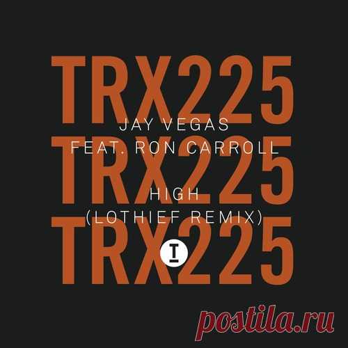Jay Vegas, Ron Carroll – High (LOthief Remix) [TRX22501Z] - DJ-Source.com