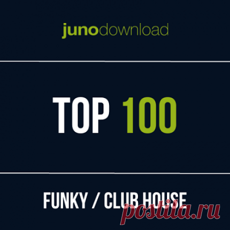 Junodownload Top 100 Funky / Club House [ August 2023] - Forum 4CLUBBERS.PL