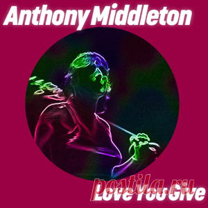 Anthony Middleton - Love You Give | 4DJsonline.com