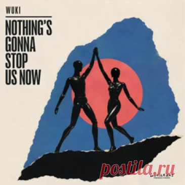 Wuki - Nothing's Gonna Stop Us Now | 4DJsonline.com