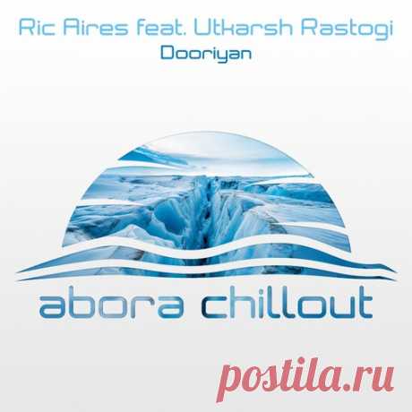Ric Aires ft Utkarsh Rastogi - Dooriyan (Chillout Mix) [Abora Chillout]